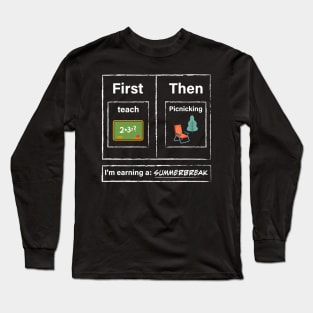 First Teach Then Picnicking I Am Earning A Summer Break Long Sleeve T-Shirt